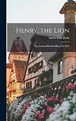 Henry, the Lion: The Lothian Historical Essay for 1912 