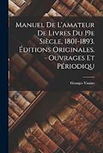 Manuel De L'amateur De Livres Du 19e Siècle, 1801-1893. Éditions Originales. - Ouvrages Et Périodiqu