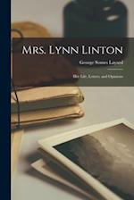 Mrs. Lynn Linton: Her Life, Letters, and Opinions 