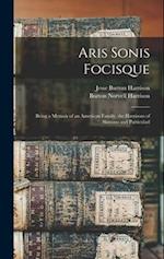 Aris Sonis Focisque: Being a Memoir of an American Family, the Harrisons of Skimino and Particularl 