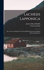 Lachesis Lapponica; or a Tour in Lapland, now First Published From the Original Manuscript Journal 