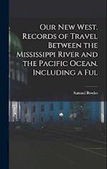 Our new West. Records of Travel Between the Mississippi River and the Pacific Ocean. Including a Ful 
