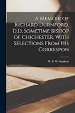 A Memoir of Richard Durnford, D.D. Sometime Bishop of Chichester, With Selections From his Correspon 