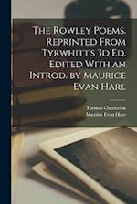 The Rowley Poems. Reprinted From Tyrwhitt's 3d ed. Edited With an Introd. by Maurice Evan Hare 
