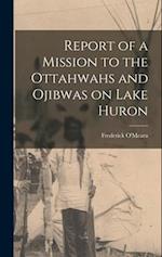 Report of a Mission to the Ottahwahs and Ojibwas on Lake Huron 