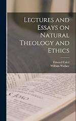 Lectures and Essays on Natural Theology and Ethics 
