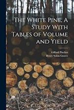 The White Pine, A Study With Tables of Volume and Yield 