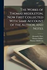 The Works of Thomas Middleton, Now First Collected With Same Account of the Author, and Notes 