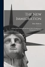 The new Immigration; a Study of the Industrial and Social Life of Southeastern Europeans in America 