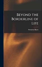 Beyond the Borderline of Life 