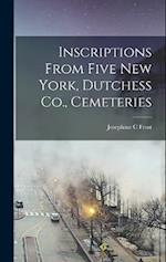 Inscriptions From Five New York, Dutchess Co., Cemeteries 