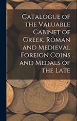 Catalogue of the Valuable Cabinet of Greek, Roman and Medieval Foreign Coins and Medals of the Late 