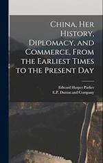 China, her History, Diplomacy, and Commerce, From the Earliest Times to the Present Day 