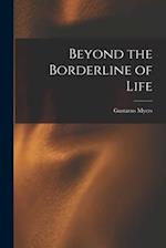 Beyond the Borderline of Life 