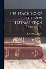 The Teaching of the New Testament on Divorce 