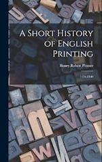 A Short History of English Printing: 1476-1900 