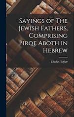 Sayings of The Jewish Fathers, Comprising Pirqe Aboth in Hebrew 