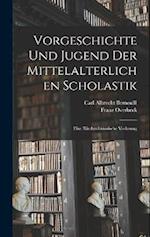 Vorgeschichte und Jugend der Mittelalterlichen Scholastik