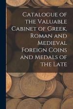Catalogue of the Valuable Cabinet of Greek, Roman and Medieval Foreign Coins and Medals of the Late 