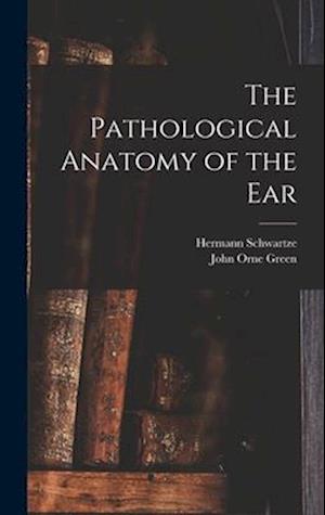 The Pathological Anatomy of the Ear