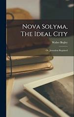 Nova Solyma, The Ideal City; Or, Jerusalem Regained 