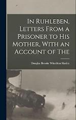 In Ruhleben, Letters From a Prisoner to his Mother, With an Account of The 