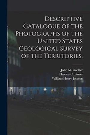 Descriptive Catalogue of the Photographs of the United States Geological Survey of the Territories,