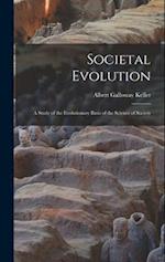 Societal Evolution: A Study of the Evolutionary Basis of the Science of Society 