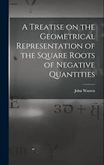 A Treatise on the Geometrical Representation of the Square Roots of Negative Quantities 