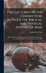 Two Lectures On the Connection Between the Biblical and Physical History of Man: Delivered by Invitation From the Chair of Political Economy, Etc., of