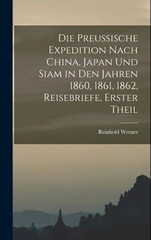 Die preussische Expedition nach China, Japan und Siam in den Jahren 1860, 1861, 1862, Reisebriefe, Erster Theil