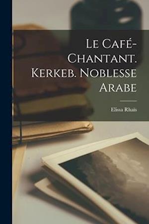 Le Café-Chantant. Kerkeb. Noblesse Arabe