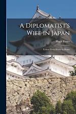A Diplomatist's Wife in Japan; Letters From Home to Home 