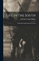 Life in the South: From the Commencement of the War 
