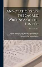 Annotations On the Sacred Writings of the Hindüs: Being an Epitome of Some of the Most Remarkable and Leading Tenets in the Faith of That People, Illu
