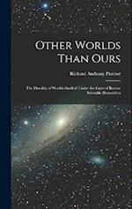Other Worlds Than Ours: The Plurality of Worlds Studied Under the Light of Recent Scientific Researches 