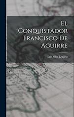 El Conquistador Francisco De Aguirre