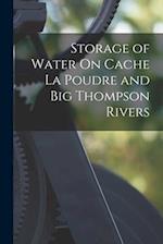 Storage of Water On Cache La Poudre and Big Thompson Rivers 
