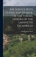 Air Service Boys Flying for France, Or, the Young Heroes of the Lafayette Escadrille 