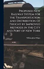 Proposed New Railway System for the Transportation and Distribution of Freight by Improved Methods in the City and Port of New York 