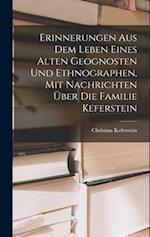 Erinnerungen Aus Dem Leben Eines Alten Geognosten Und Ethnographen, Mit Nachrichten Über Die Familie Keferstein