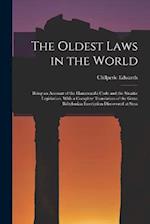 The Oldest Laws in the World: Being an Account of the Hammurabi Code and the Sinaitic Legislation, With a Complete Translation of the Great Babylonian