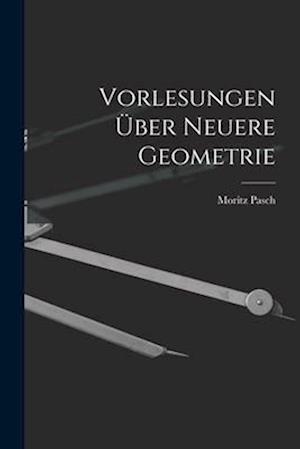 Vorlesungen Über Neuere Geometrie