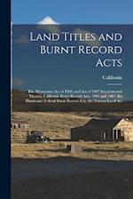 Land Titles and Burnt Record Acts: The Mcenerney Act of 1906, and Act of 1907 Supplemental Thereto. California Burnt Record Acts, 1906 and 1907. the I