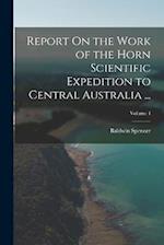 Report On the Work of the Horn Scientific Expedition to Central Australia ...; Volume 4 