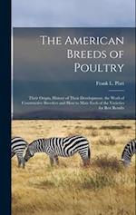 The American Breeds of Poultry: Their Origin, History of Their Development, the Work of Constructive Breeders and How to Mate Each of the Varieties fo