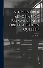 Studien Über Zenobia Und Palmyra Nach Orientalischen Quellen