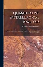 Quantitative Metallurgical Analysis: Selected Methods for Chemical Analaysis of Ores, Slags, Coal, Pig Iron, and Steel 