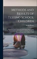 Methods and Results of Testing School Children: Manual of Tests Used by the Psychological Survey in the Public Schools of New York City, Including Soc