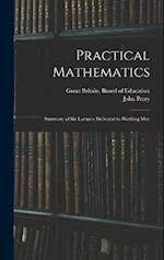 Practical Mathematics: Summary of Six Lectures Delivered to Working Men 